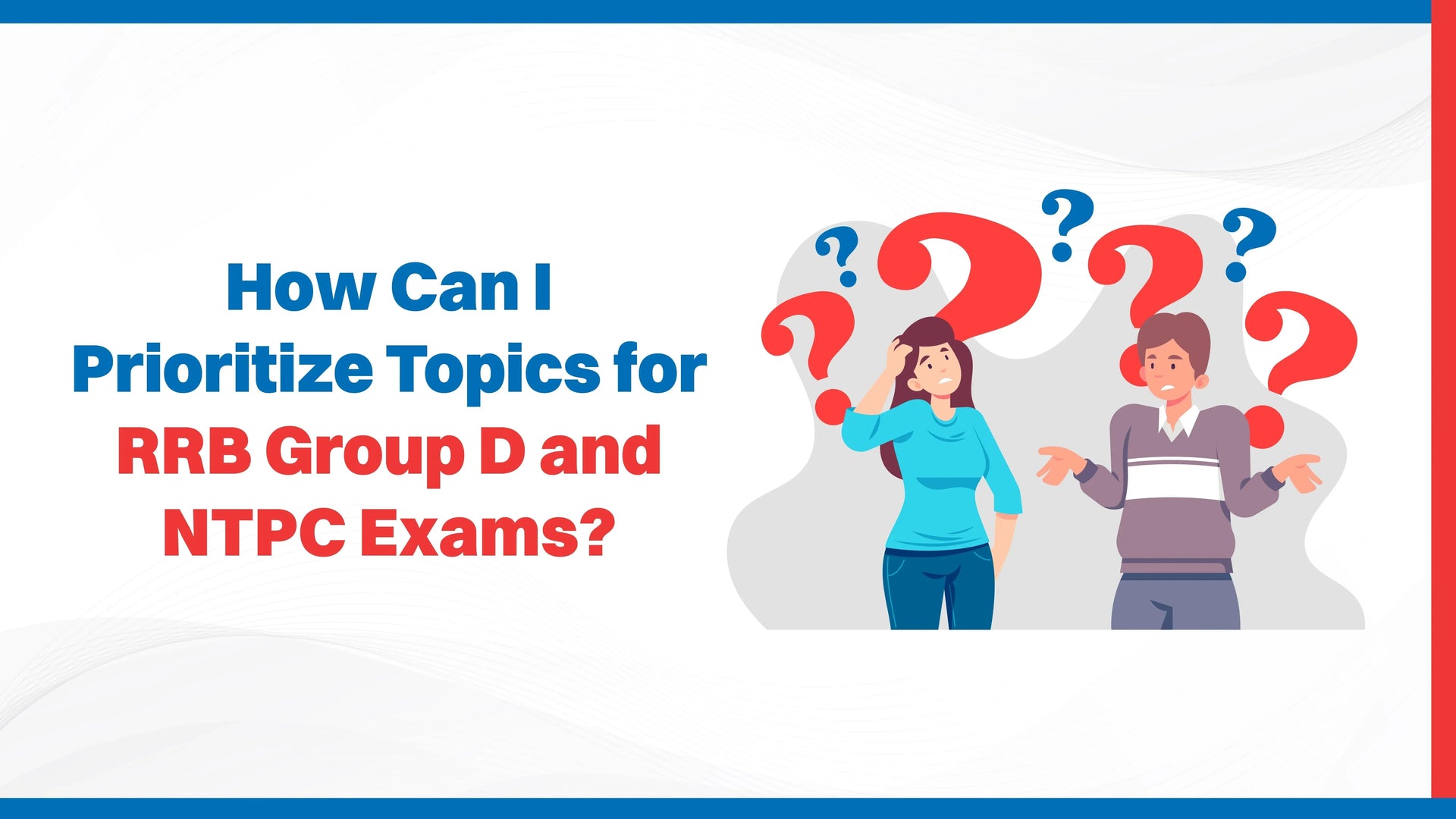 How Can I Prioritize Topics for RRB Group D and NTPC Exams?