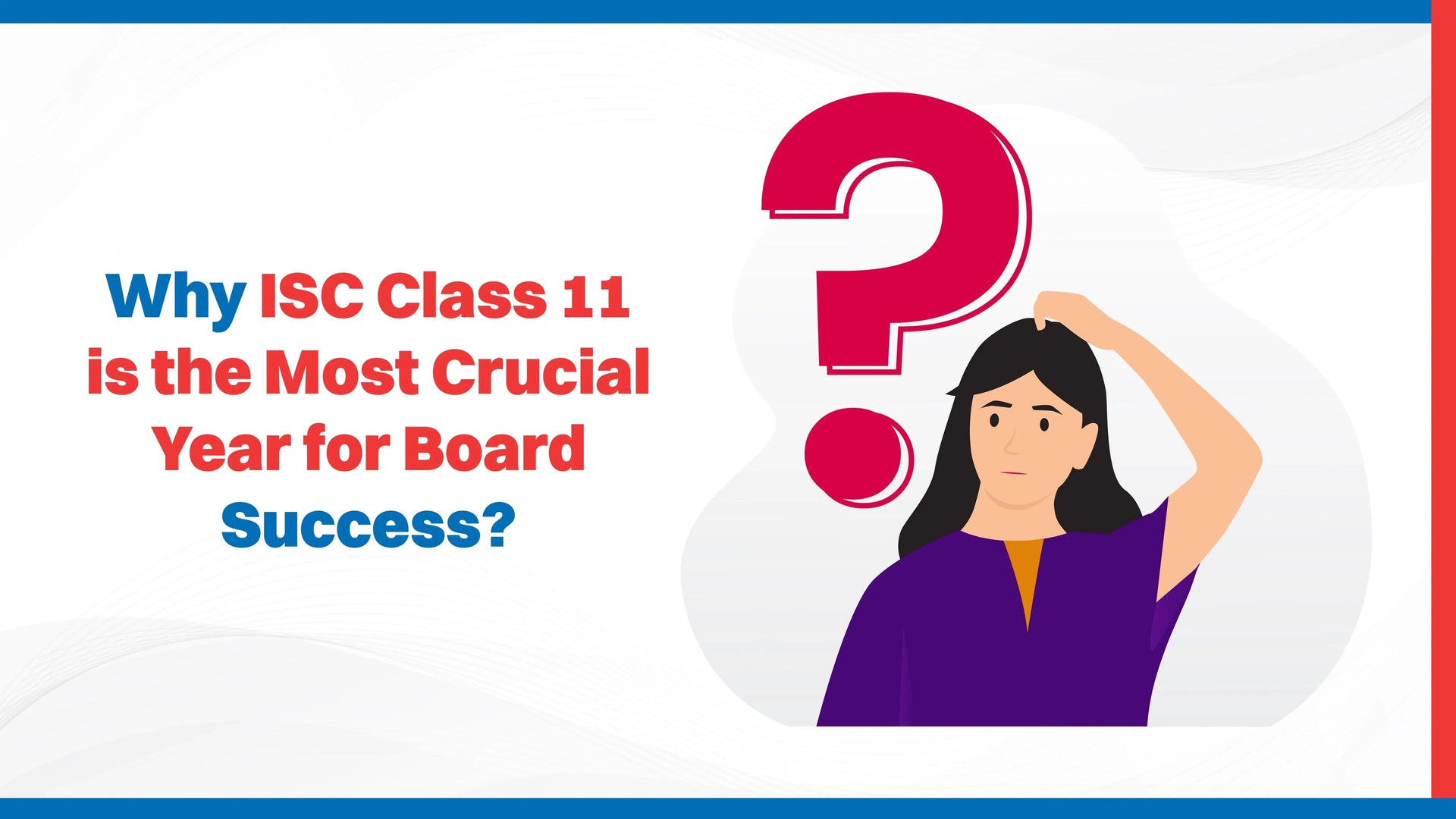 Why ISC Class 11 is the Most Crucial Year for Board Success?