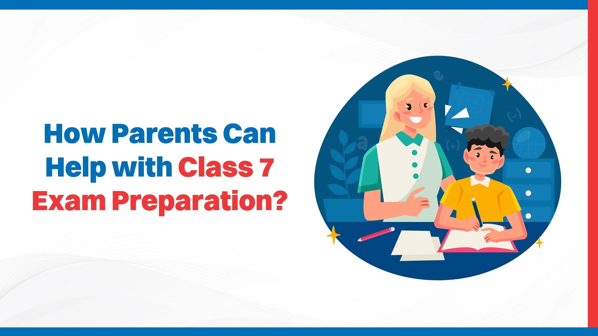 How Parents Can Help with Class 7 Exam Preparation?