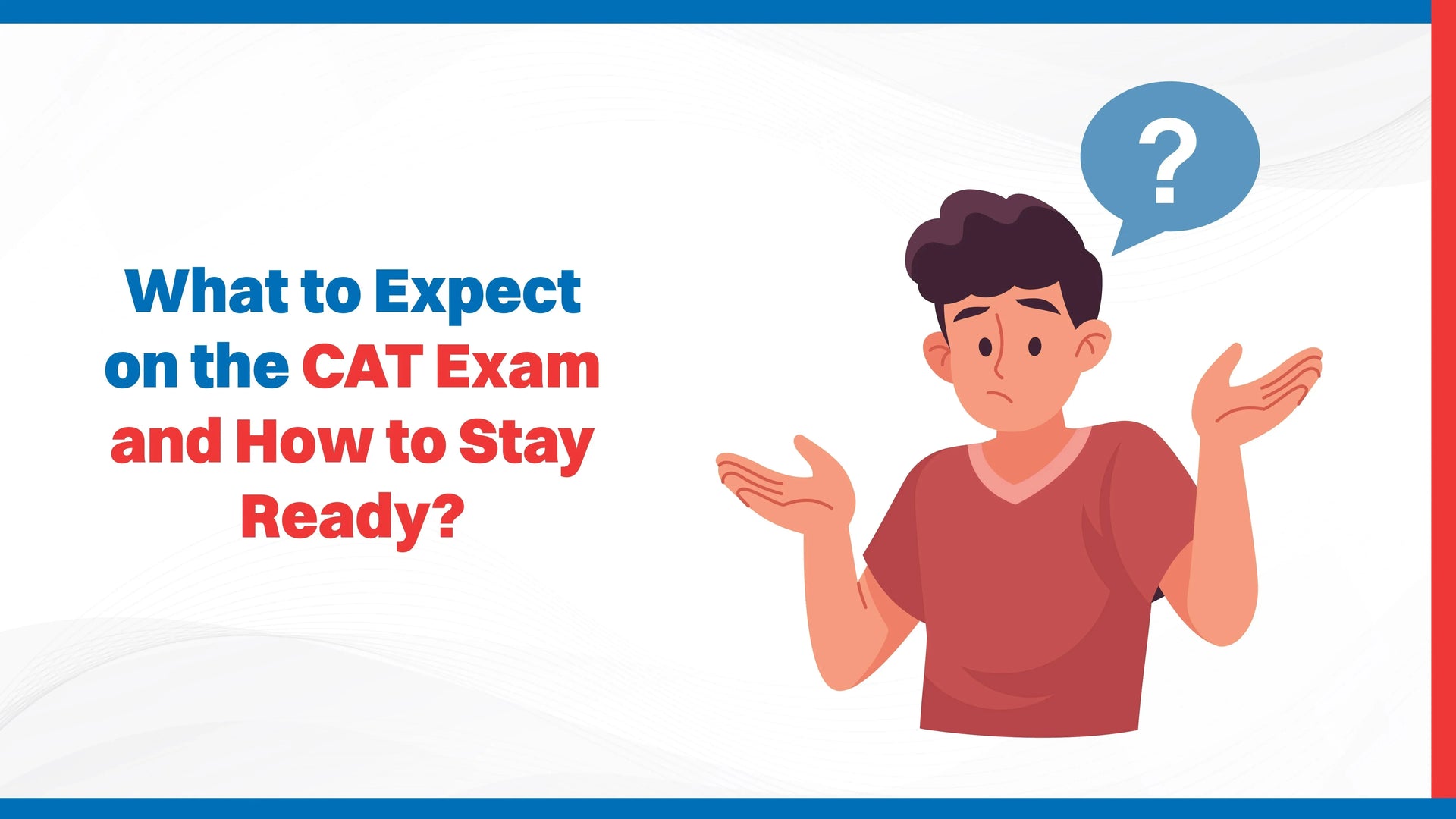 What to Expect on the CAT Exam and How to Stay Ready?
