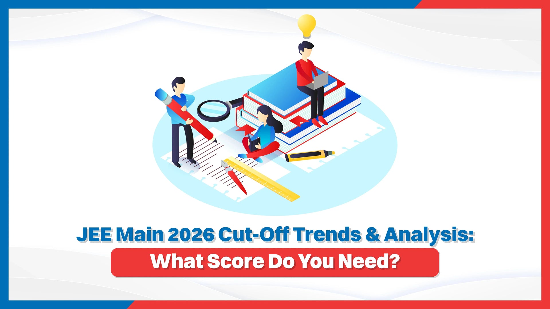 JEE Main 2026 Cut-Off Trends & Analysis: What Score Do You Need?
