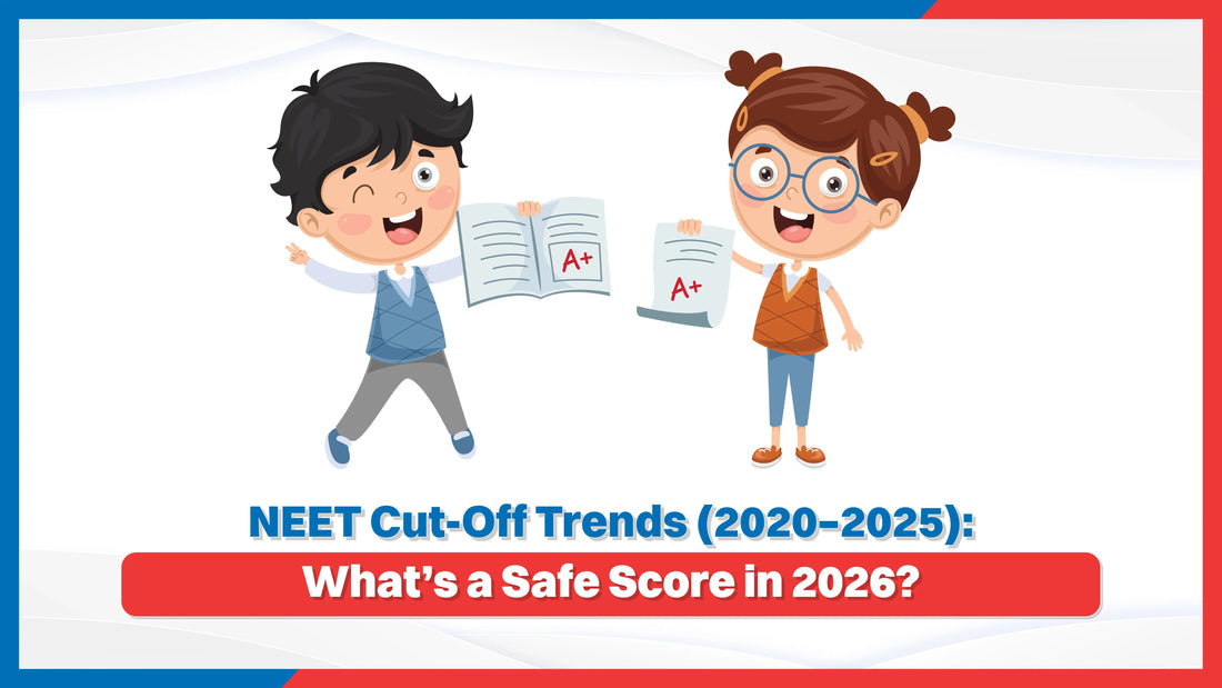 NEET Cut-Off Trends (2020–2025): What’s a Safe Score in 2026?