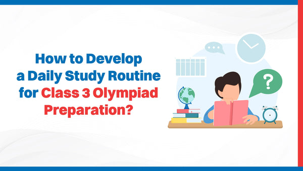 How to Develop a Daily Study Routine for Class 3 Olympiad Preparation ...