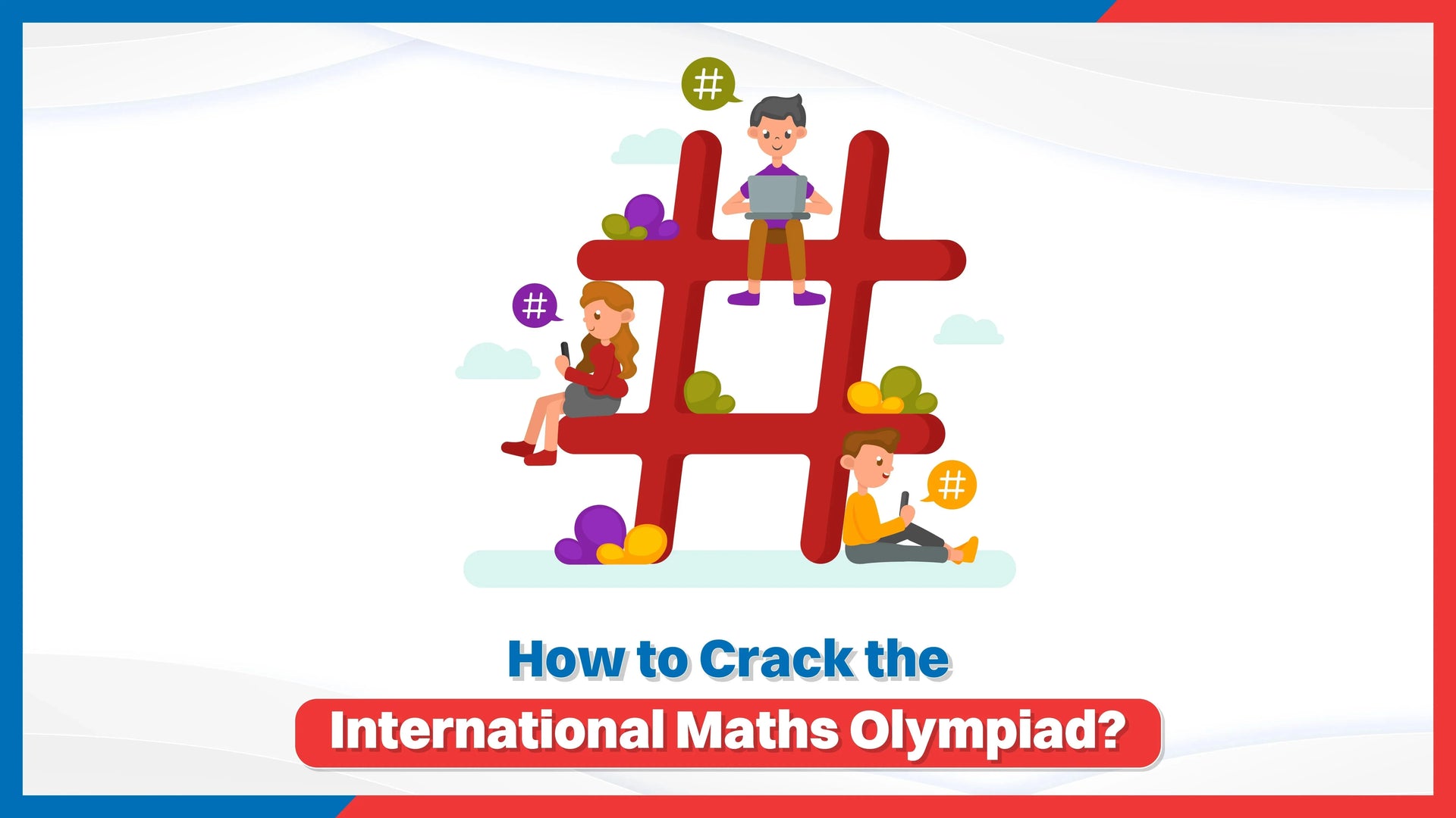 How to Crack the International Maths Olympiad?