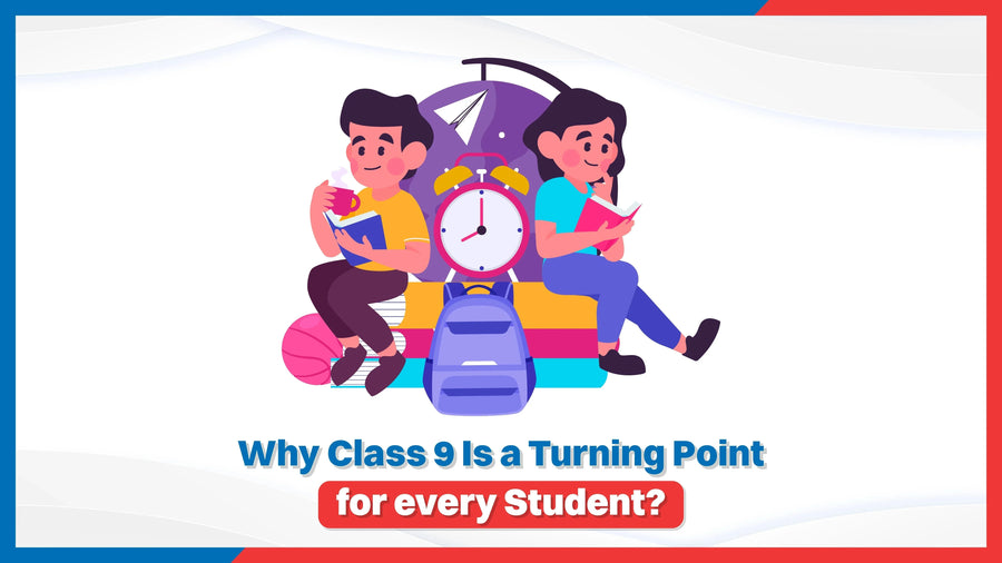Why Class 9 Is a Turning Point for Every Student?