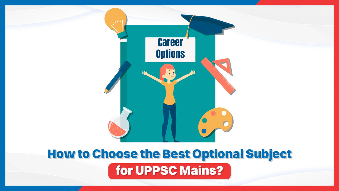 How to Choose the Best Optional Subject for UPPSC Mains?