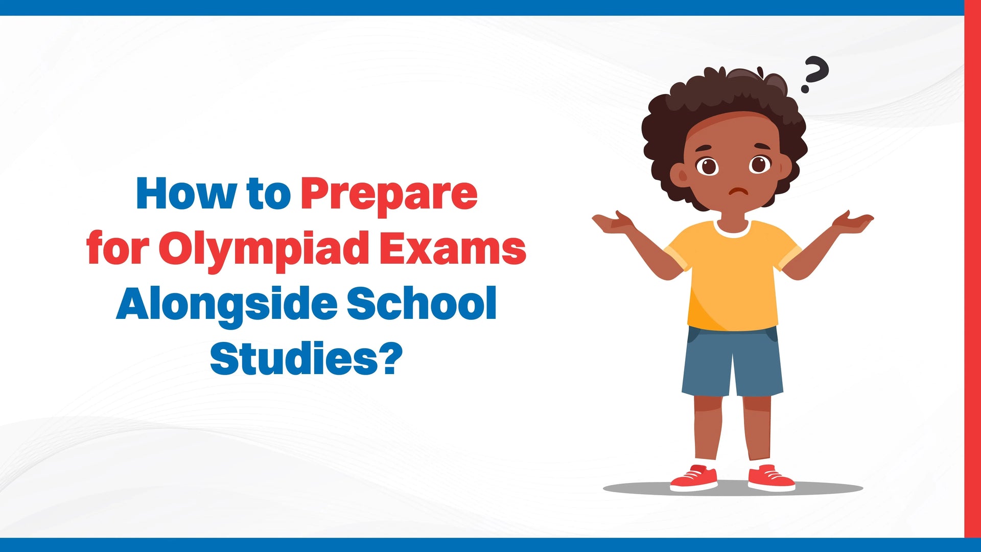 How to Prepare for Olympiad Exams Alongside School Studies?