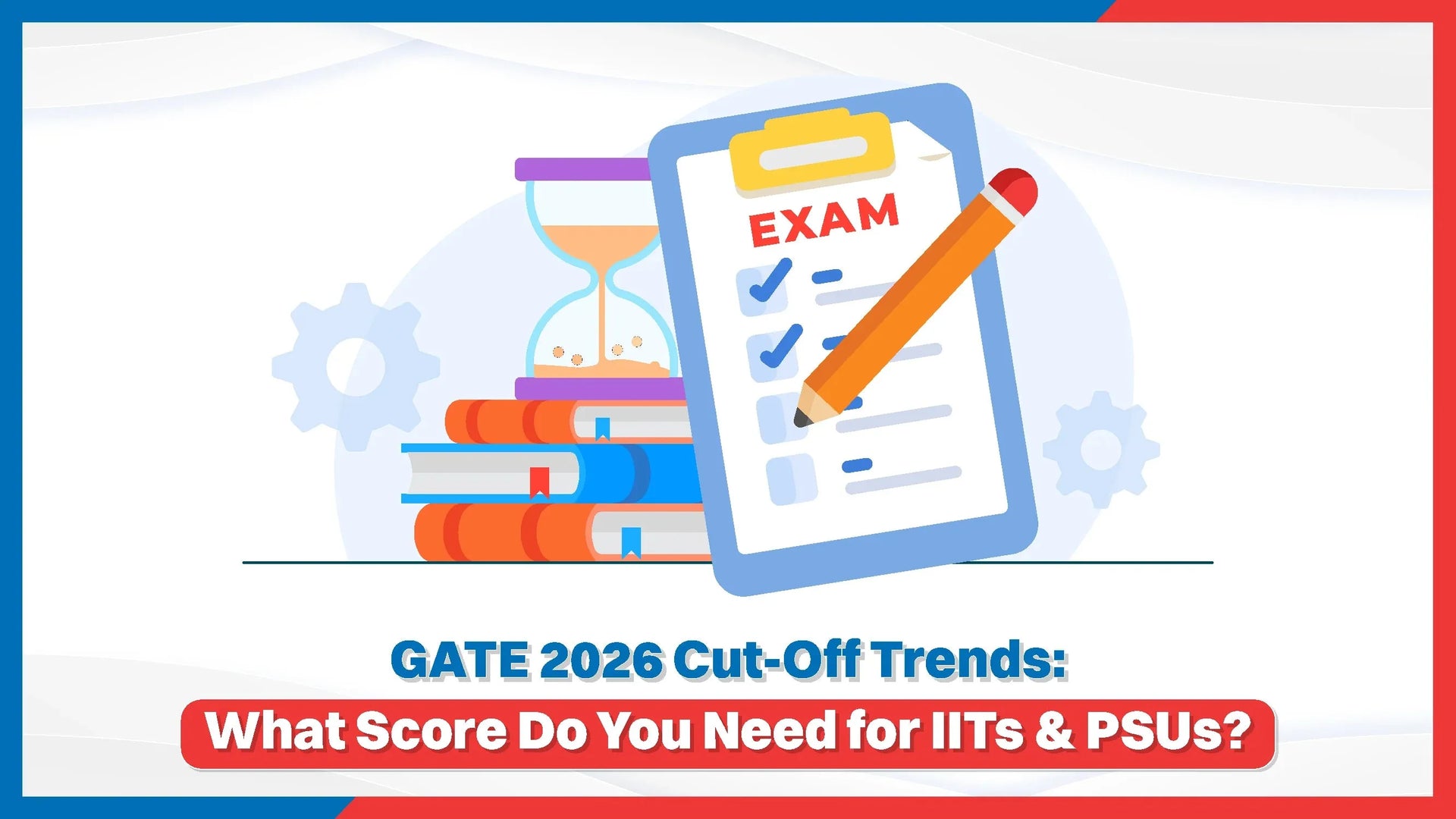 GATE 2026 Cut-Off Trends: What Score Do You Need for IITs & PSUs?
