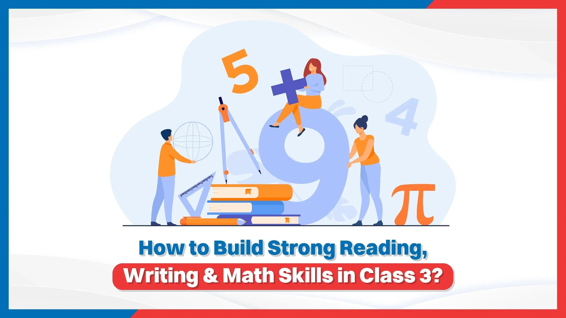 How to Build Strong Reading, Writing & Math Skills in Class 3?