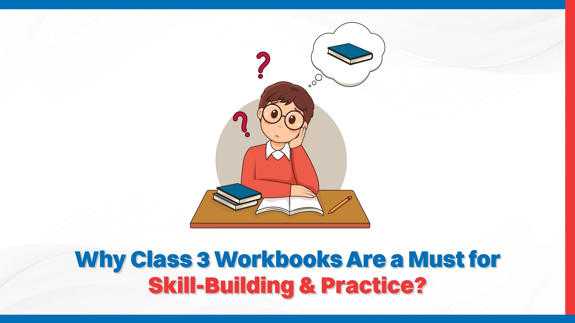Why Class 3 Workbooks Are a Must for Skill-Building & Practice?