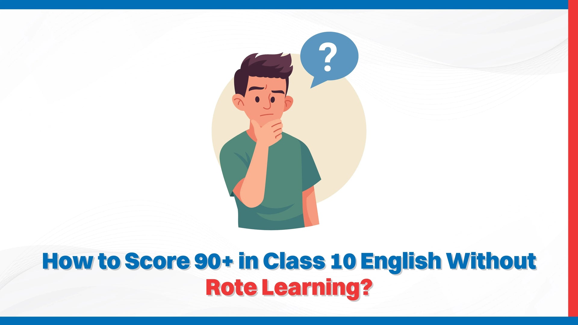 How to Score 90+ in Class 10 English Without Rote Learning?