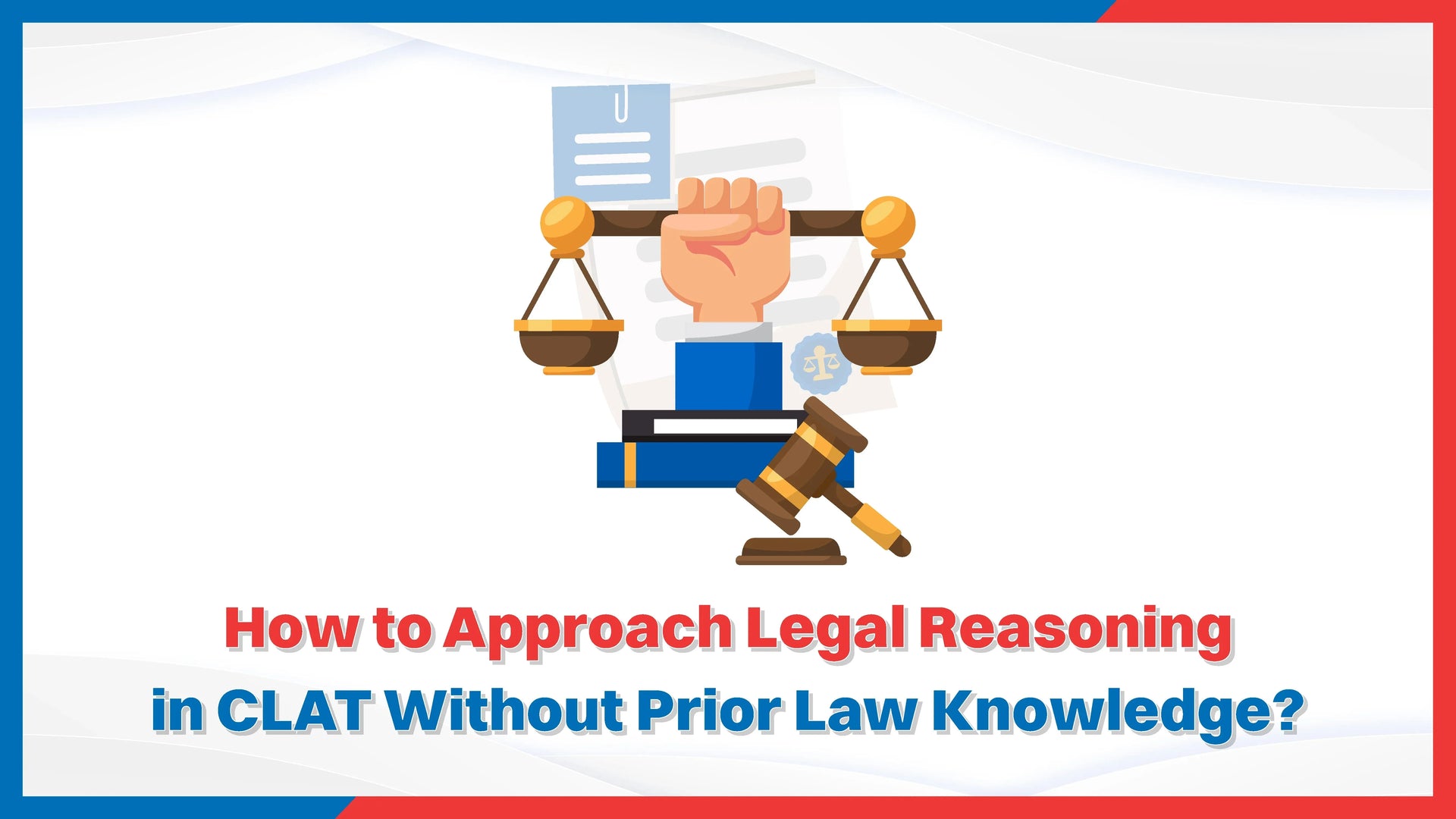 How to Approach Legal Reasoning in CLAT Without Prior Law Knowledge?