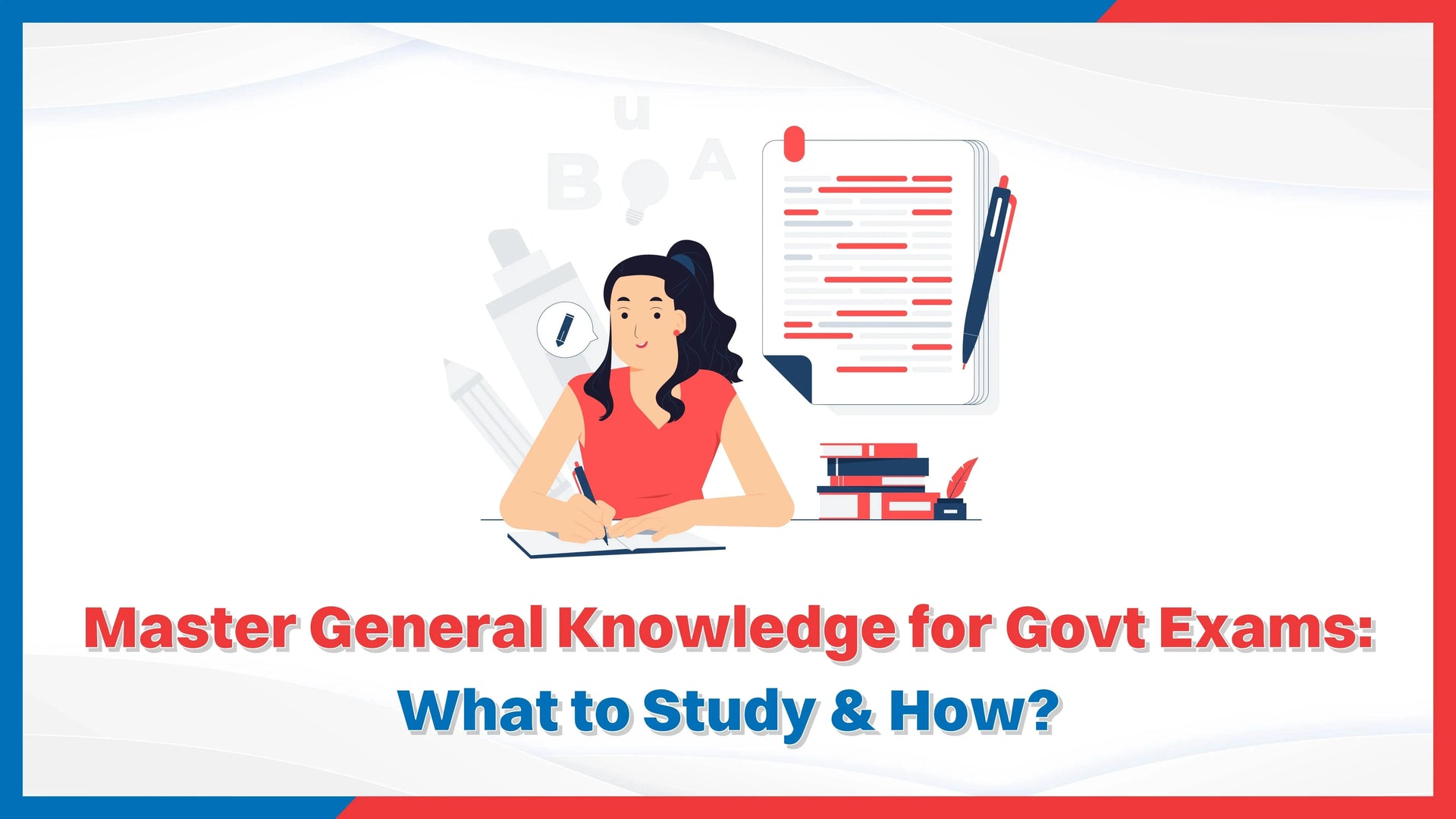 Master General Knowledge for Govt Exams: What to Study & How?