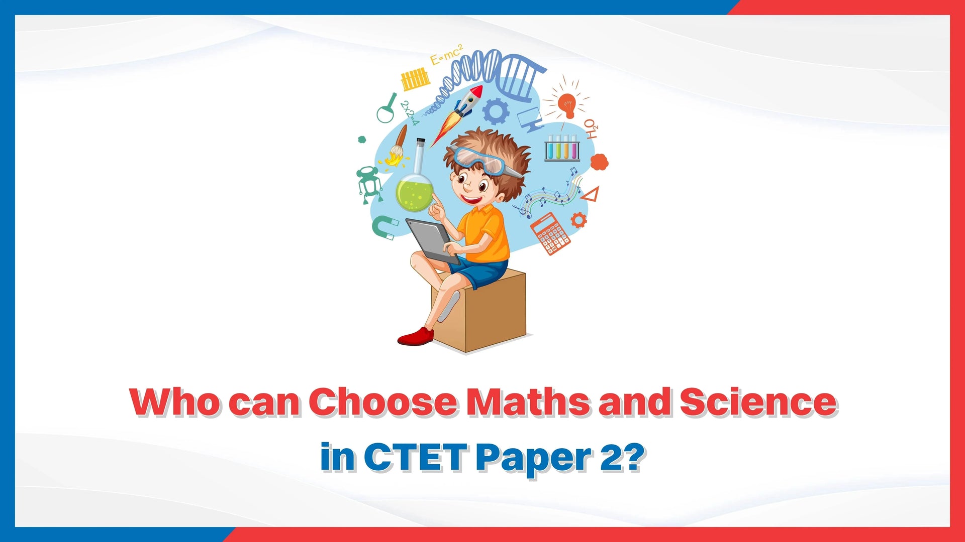Who Can Choose Maths and Science in CTET Paper 2?