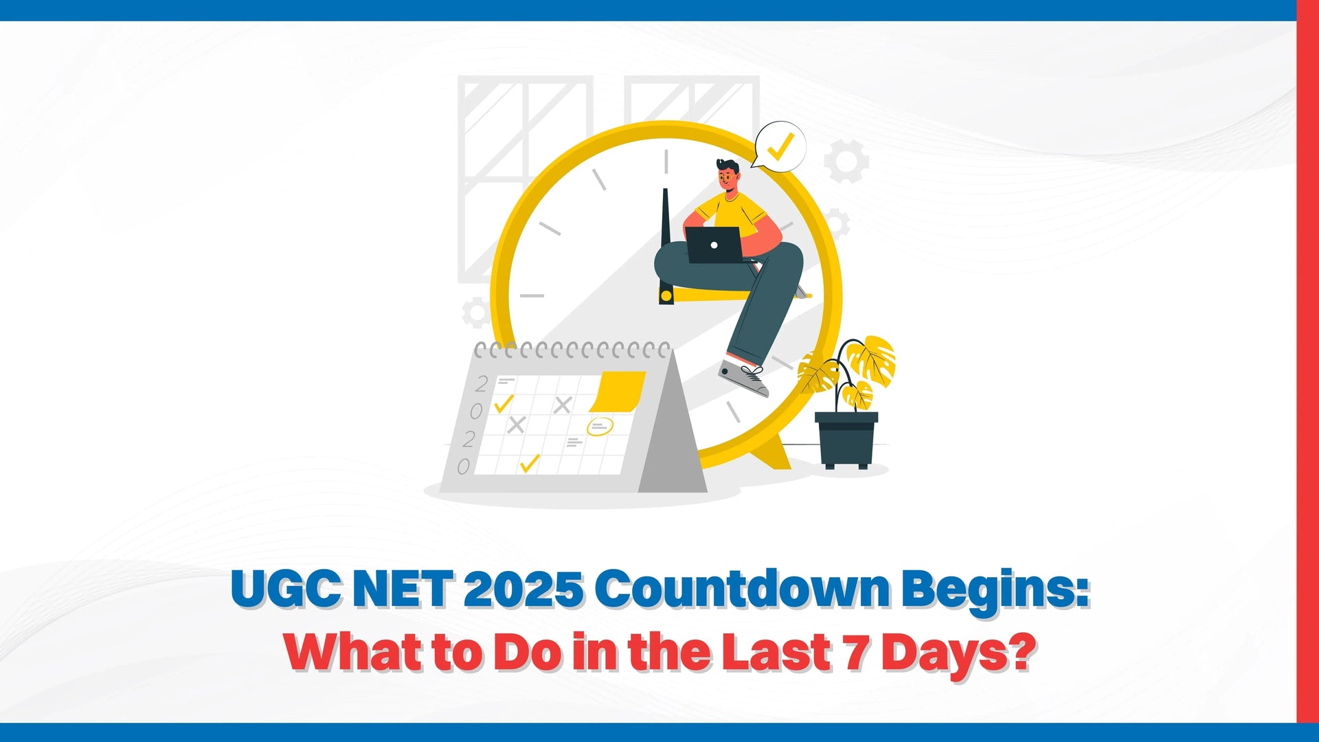 UGC NET 2025 Countdown Begins: What to Do in the Last 7 Days?