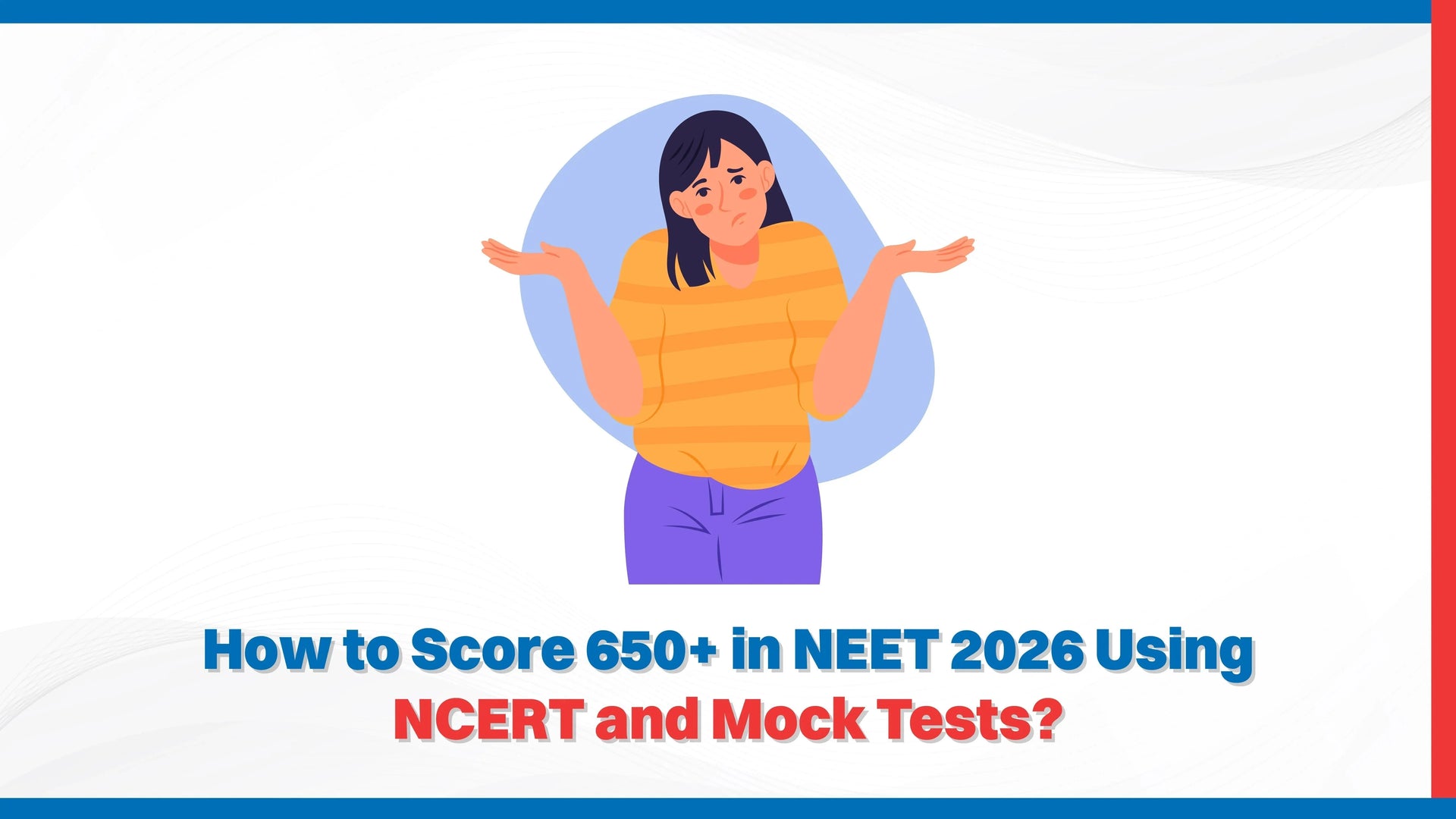 How to Score 650+ in NEET 2026 Using NCERT and Mock Tests?