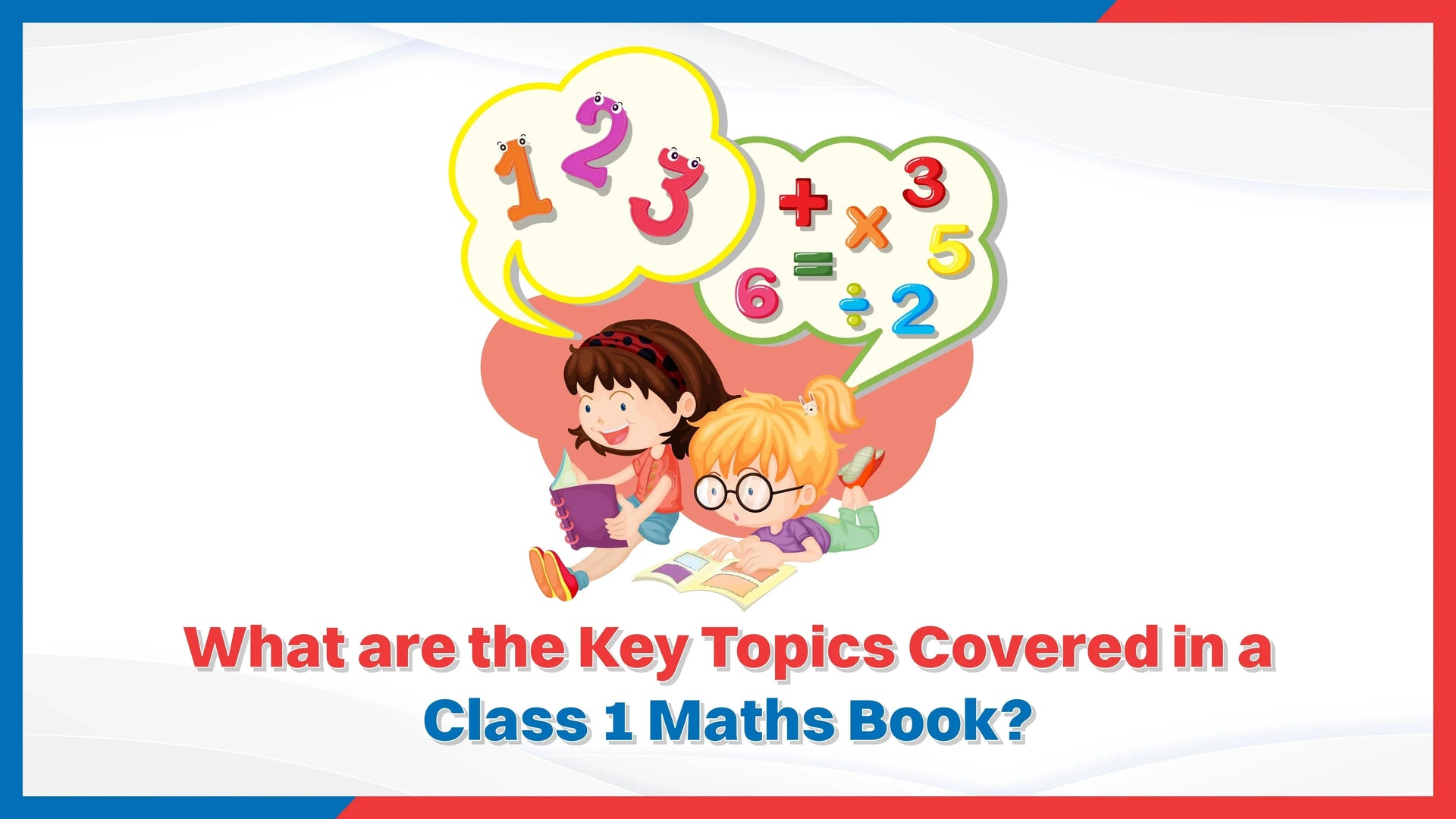 What Are the Key Topics Covered in a Class 1 Maths Book?