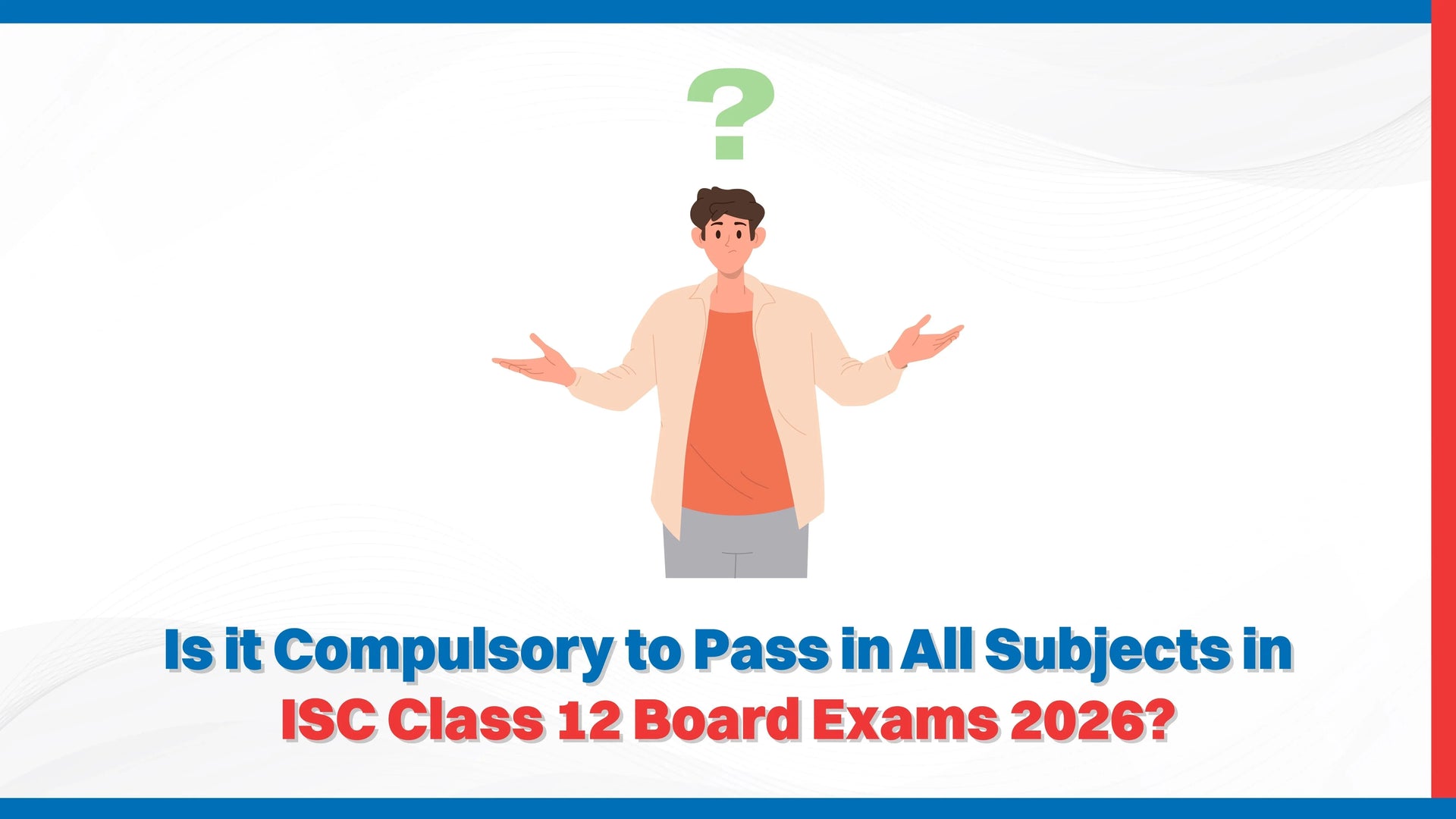Is it Compulsory to Pass in All Subjects in ISC Class 12 Board Exams 2026?