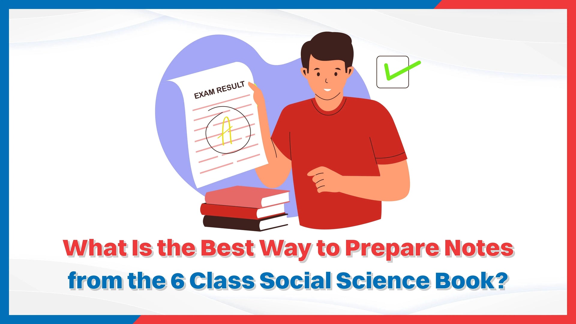 What is the Best Way to Prepare Notes from the 6 Class Social Science Book?