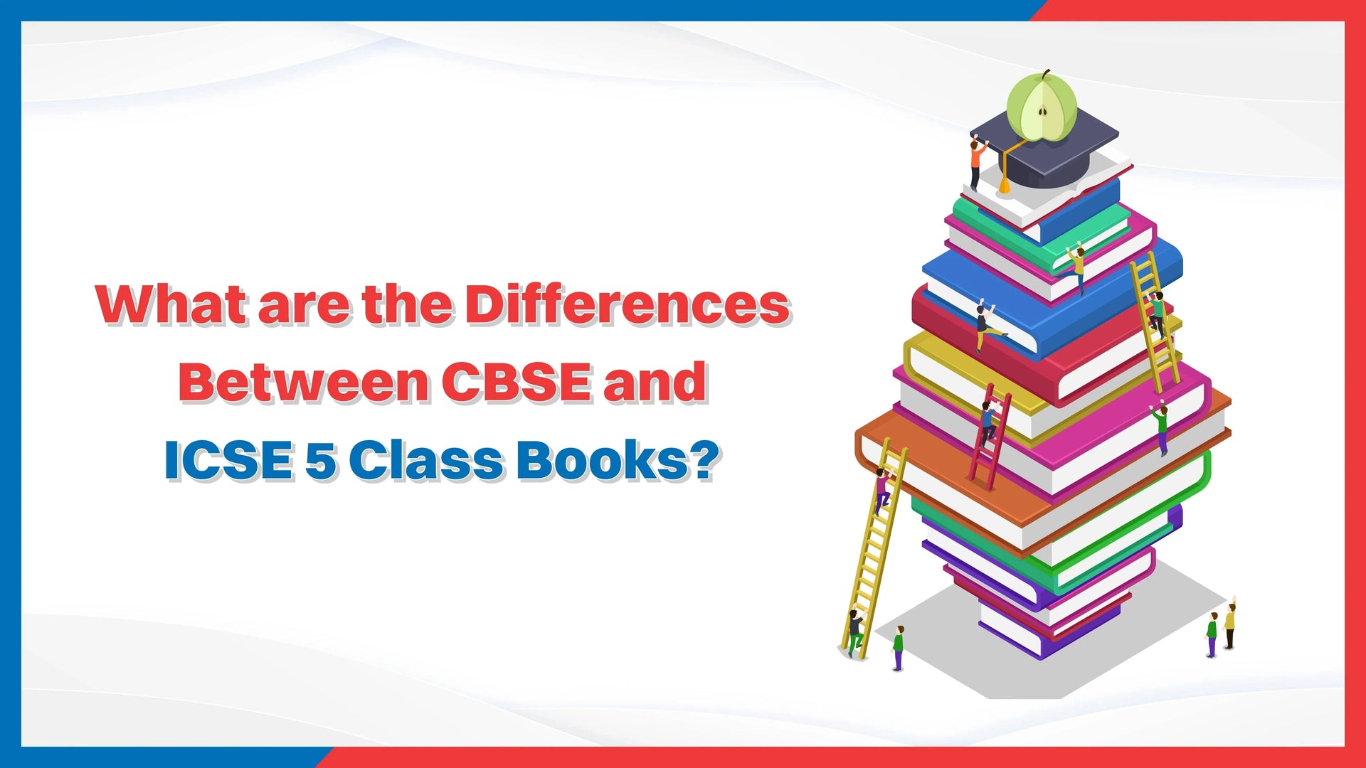 What are the Differences Between CBSE and ICSE 5 Class Books?