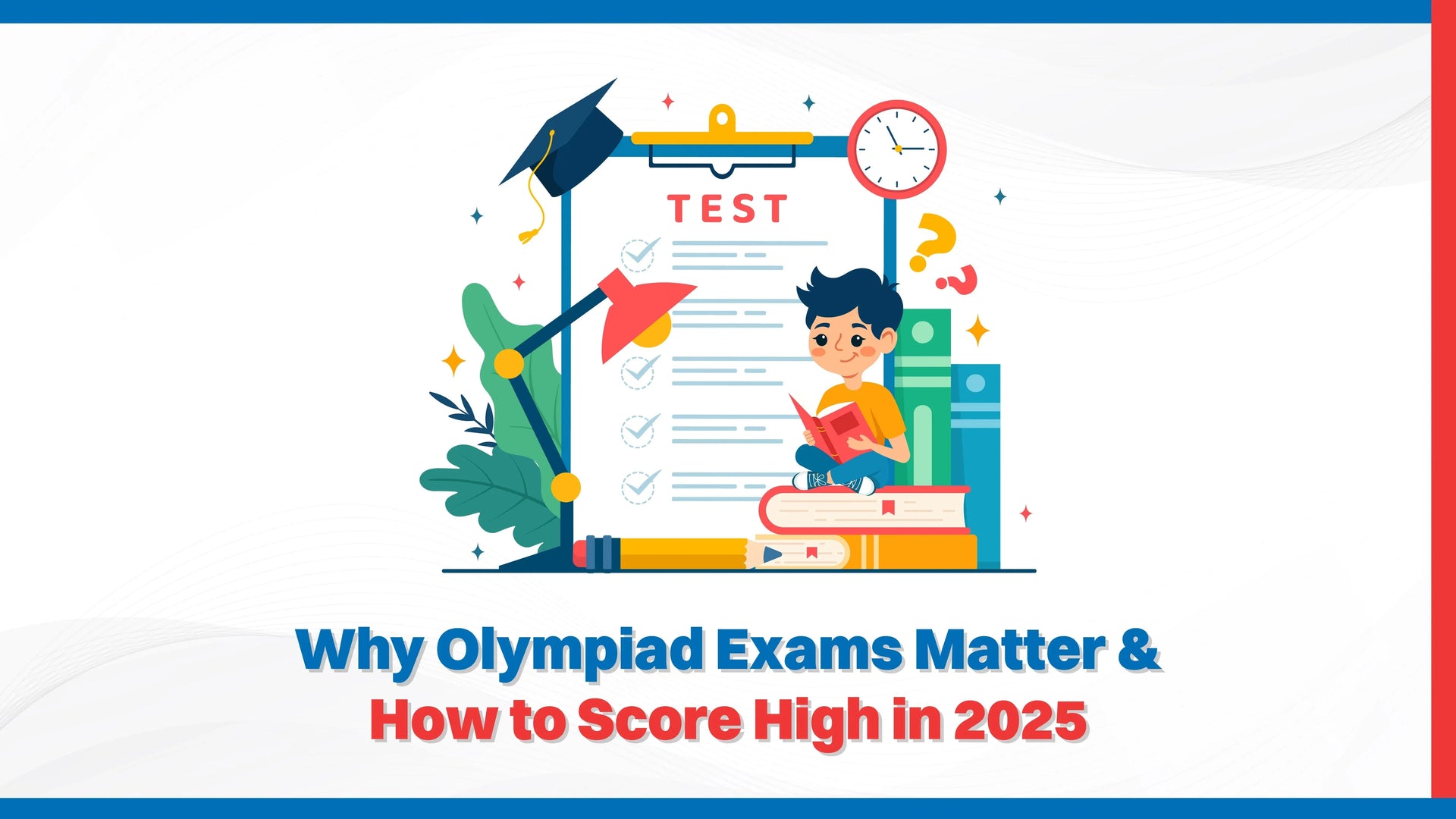 Why Olympiad Exams Matter & How to Score High in 2025?