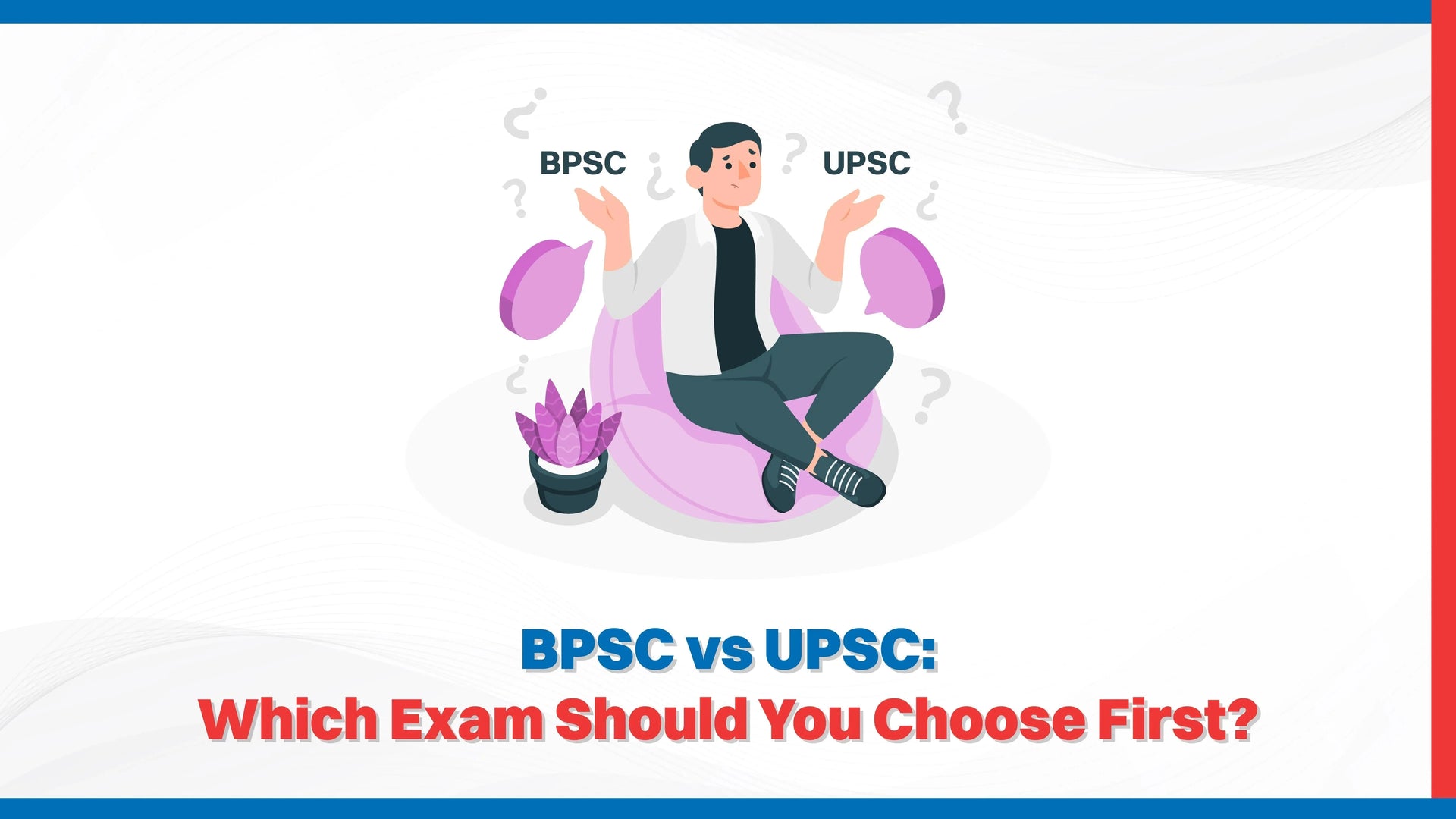 BPSC vs UPSC: Which Exam Should You Choose First?