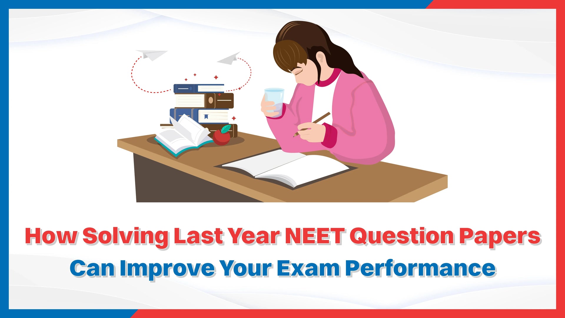 How Solving Last Year NEET Question Papers Can Improve Your Exam Performance?