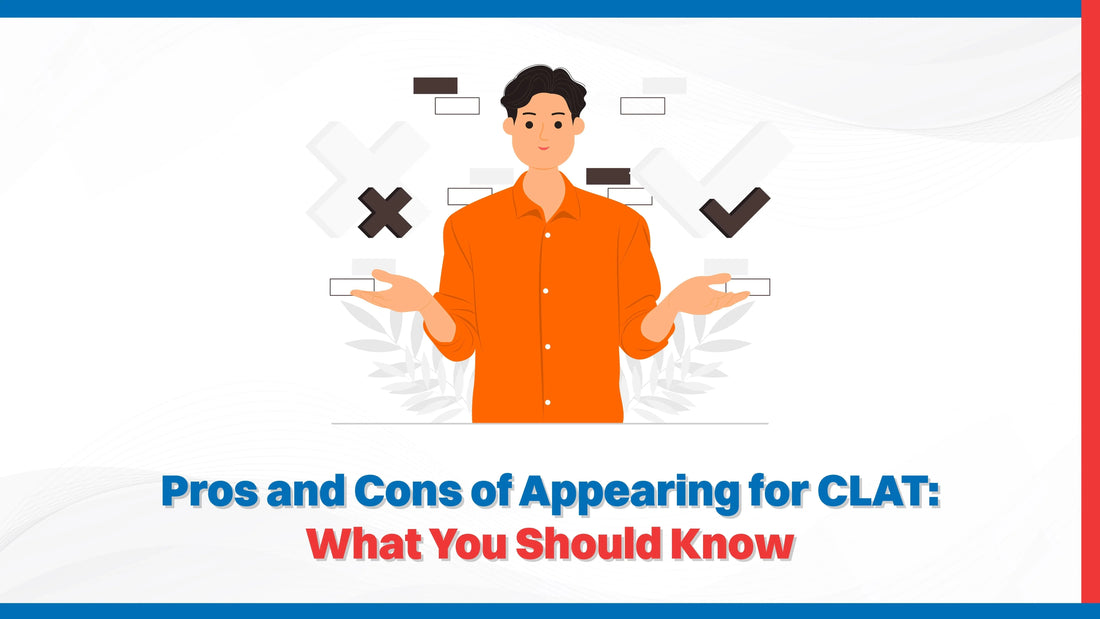Pros and Cons of Appearing for CLAT: What You Should Know?