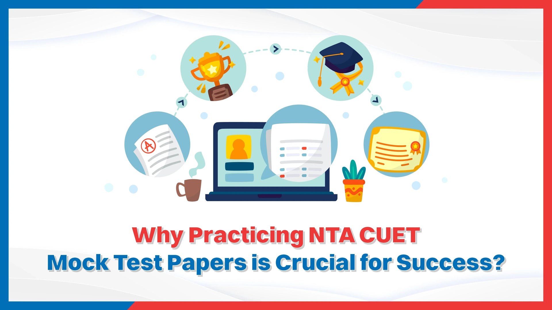 Why Practicing NTA CUET Mock Test Papers is Crucial for Success?