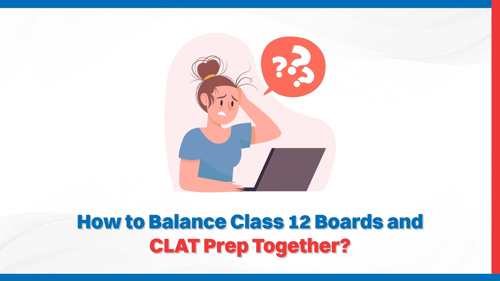 How to Balance Class 12 Boards and CLAT Prep Together?