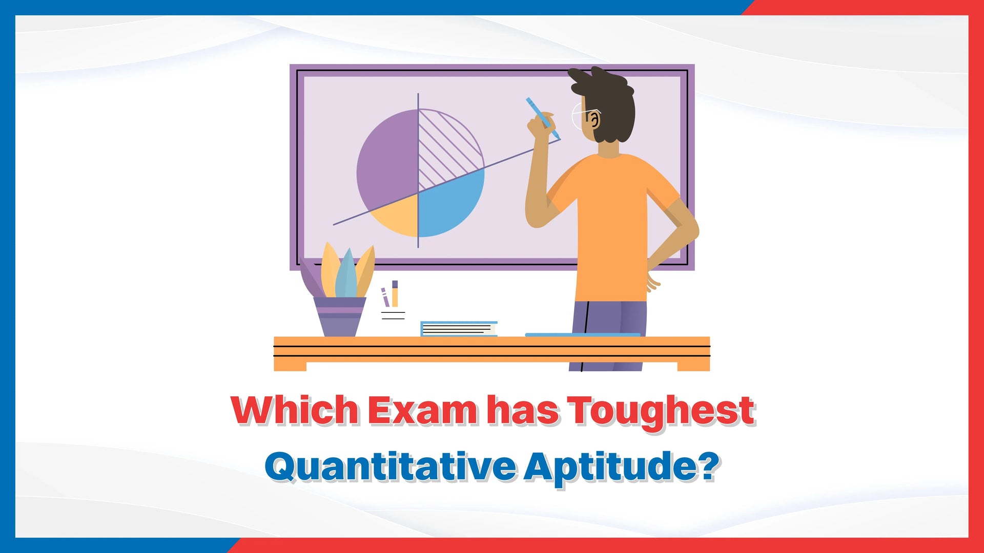 Which Exam Has the Toughest Quantitative Aptitude?