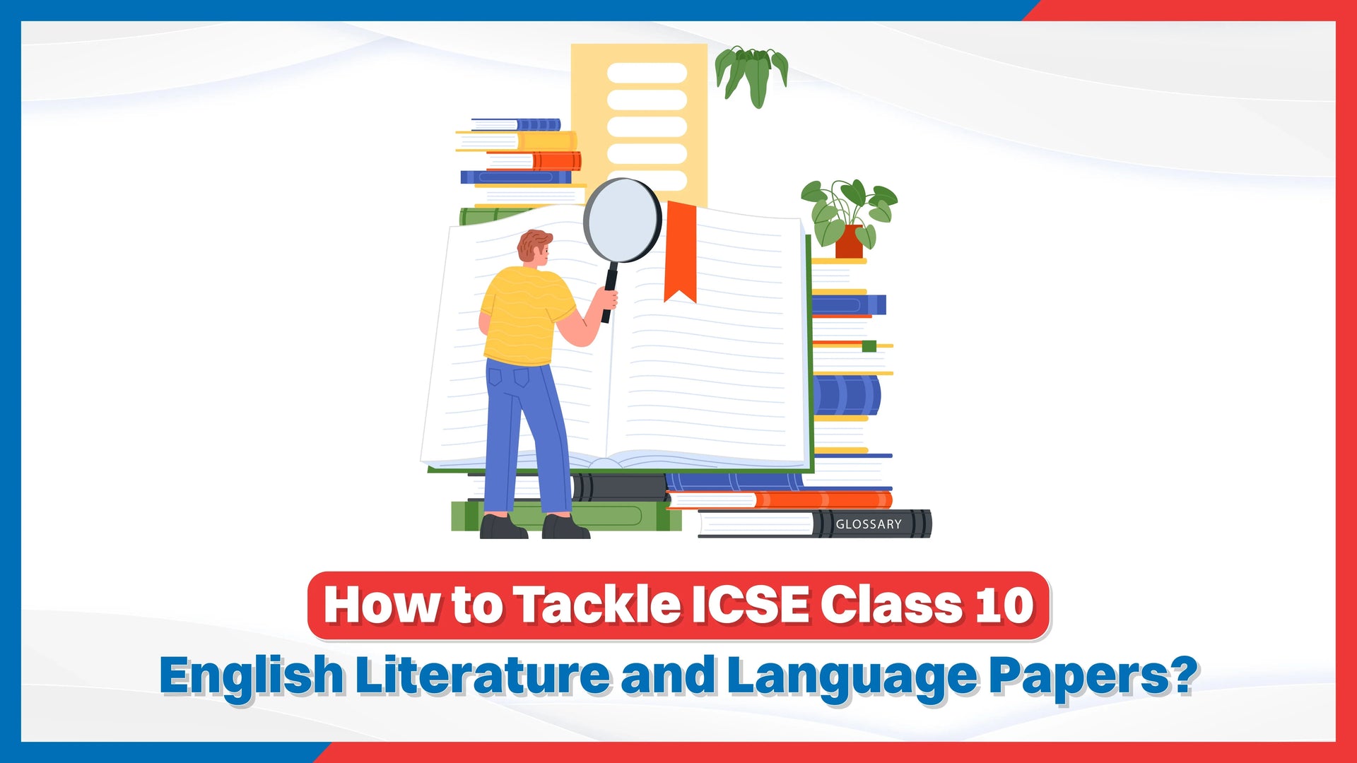 How to Tackle ICSE Class 10 English Literature and Language Papers?