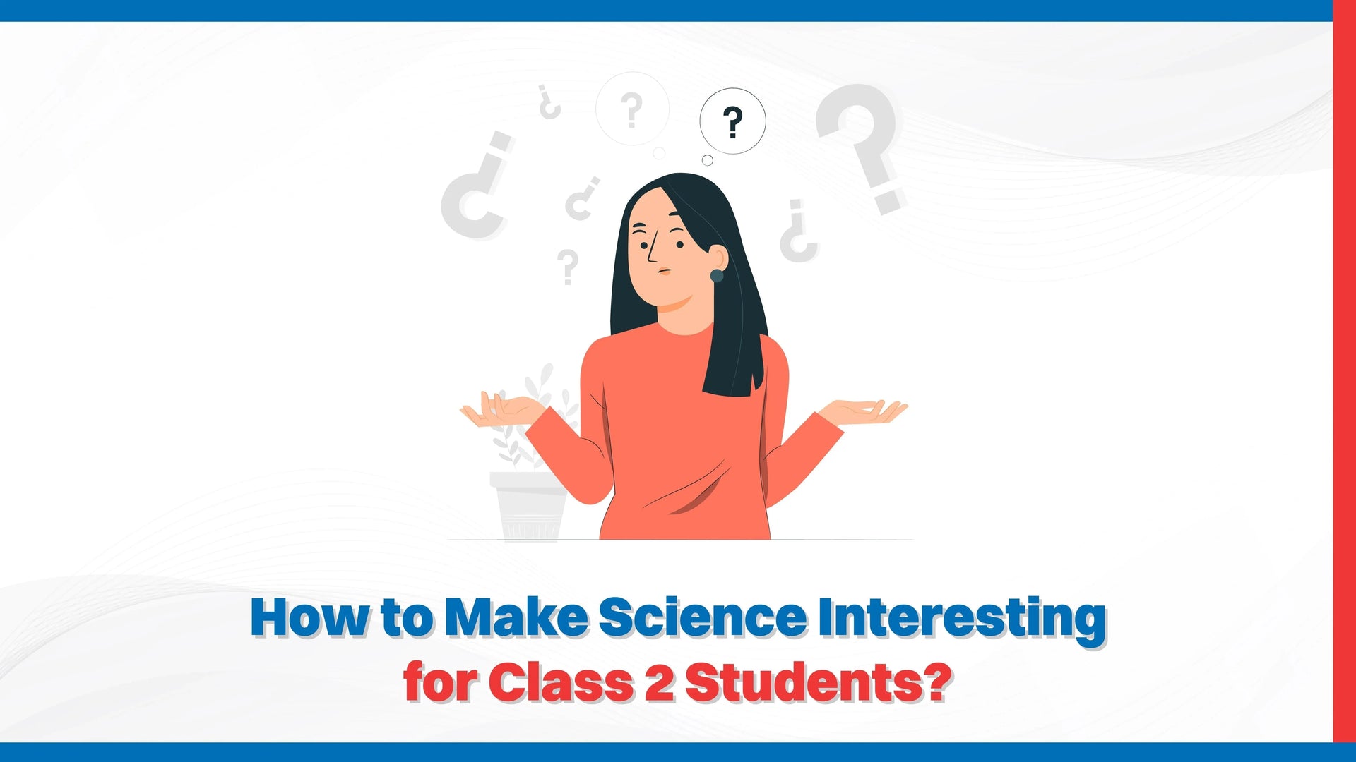 How to Make Science Interesting for Class 2 Students?