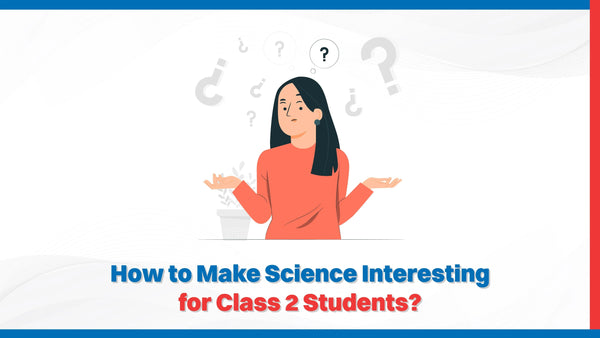 How to Make Science Interesting for Class 2 Students? - Oswaal Books
