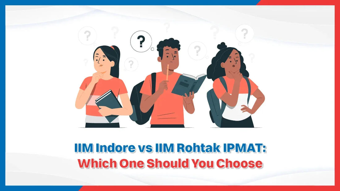 IIM Indore vs IIM Rohtak IPMAT: Which One Should You Choose?