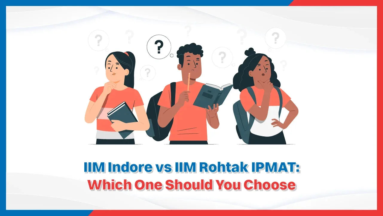 IIM Indore vs IIM Rohtak IPMAT: Which One Should You Choose?