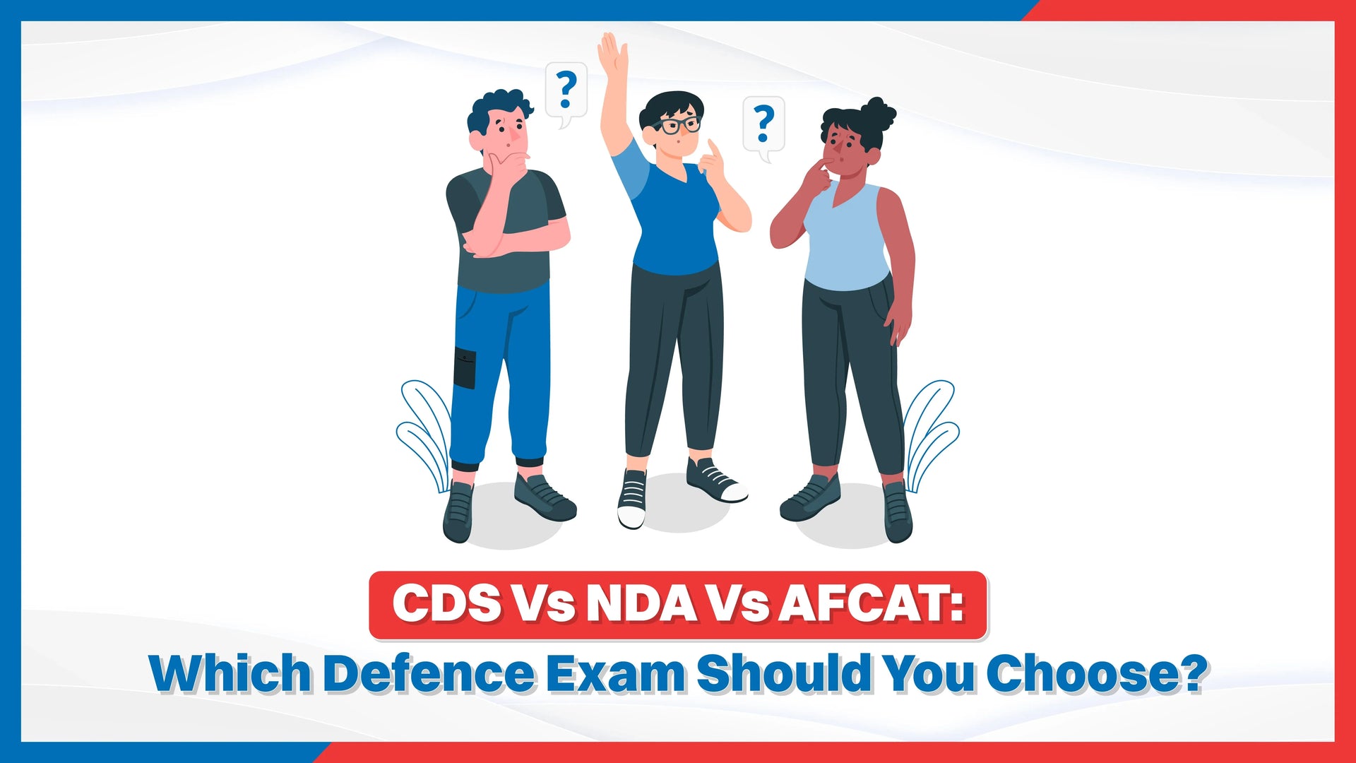 CDS vs NDA vs AFCAT: Which Defence Exam Should You Choose?