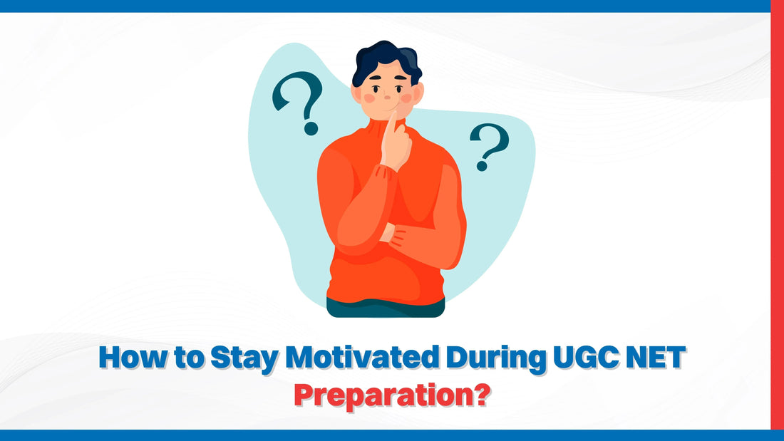 How to Stay Motivated During UGC NET Preparation?