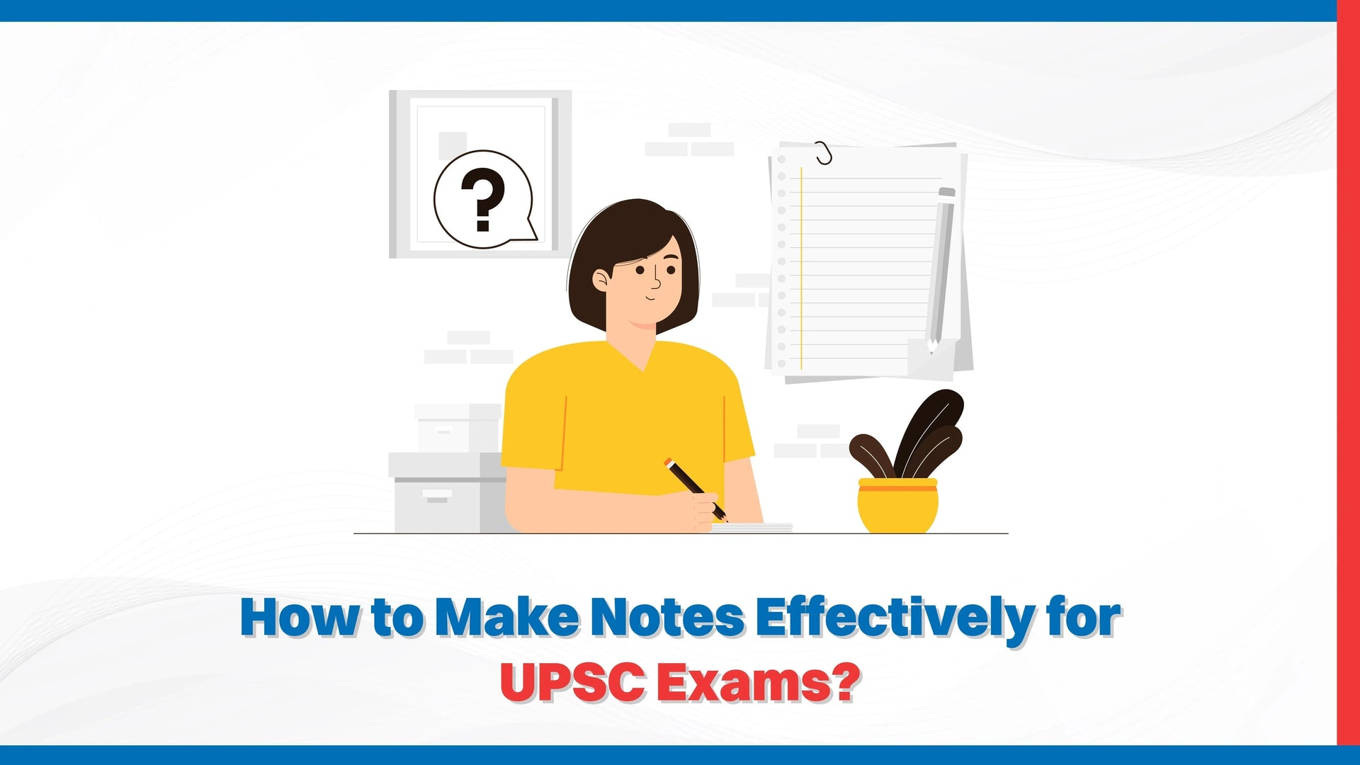 How to Make Notes Effectively for UPSC Exams?