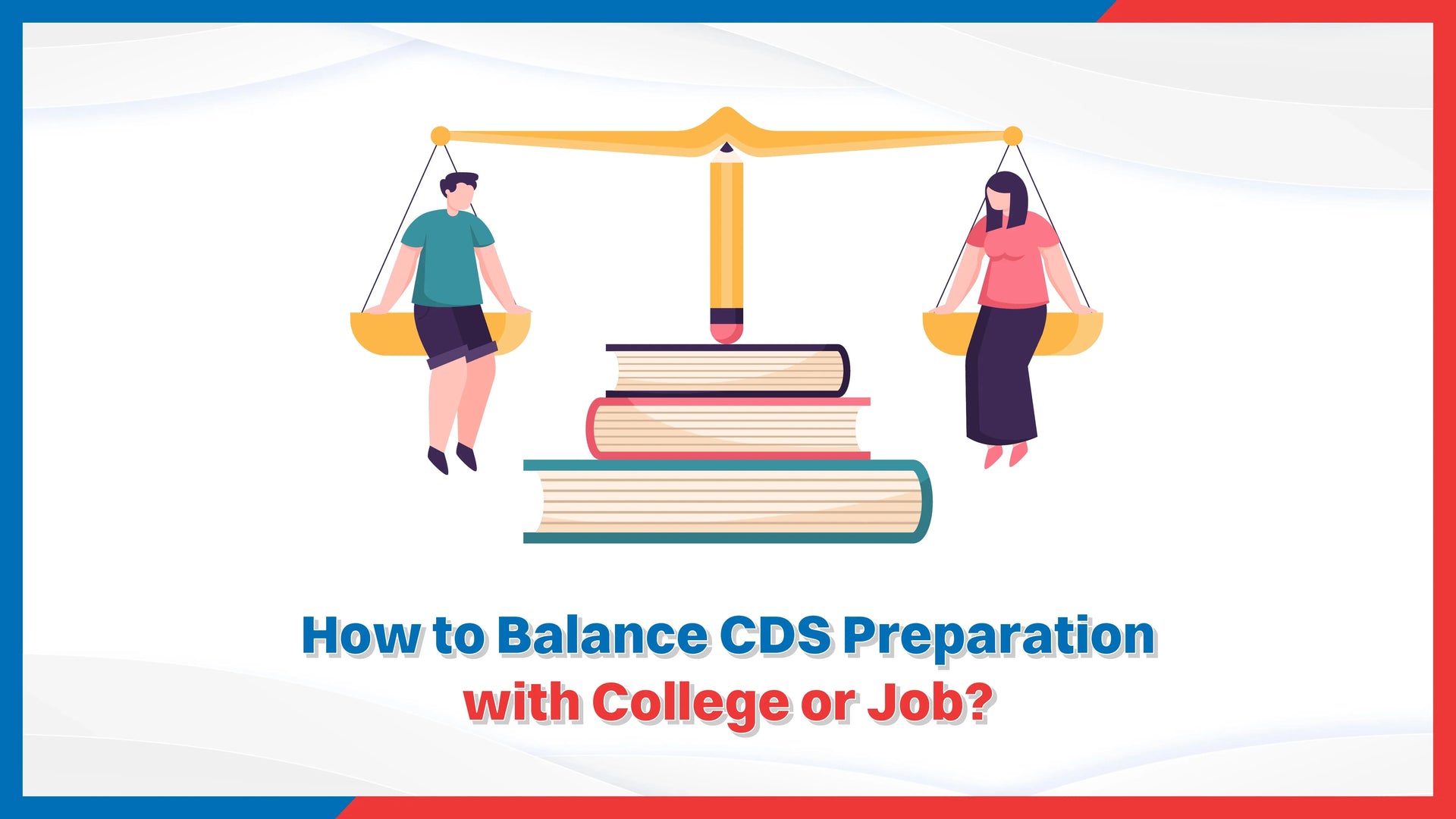 How to Balance CDS Preparation with College or Job?