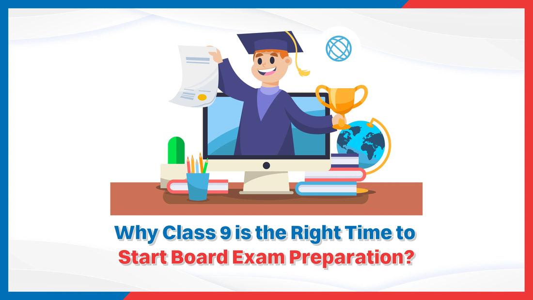 Why is Class 9 the Right time to Start Board Exam Preparation?