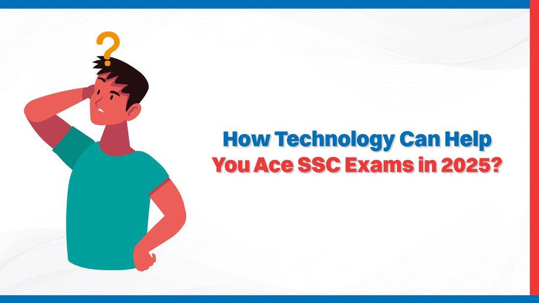 How Technology Can Help You Ace SSC Exams in 2025?