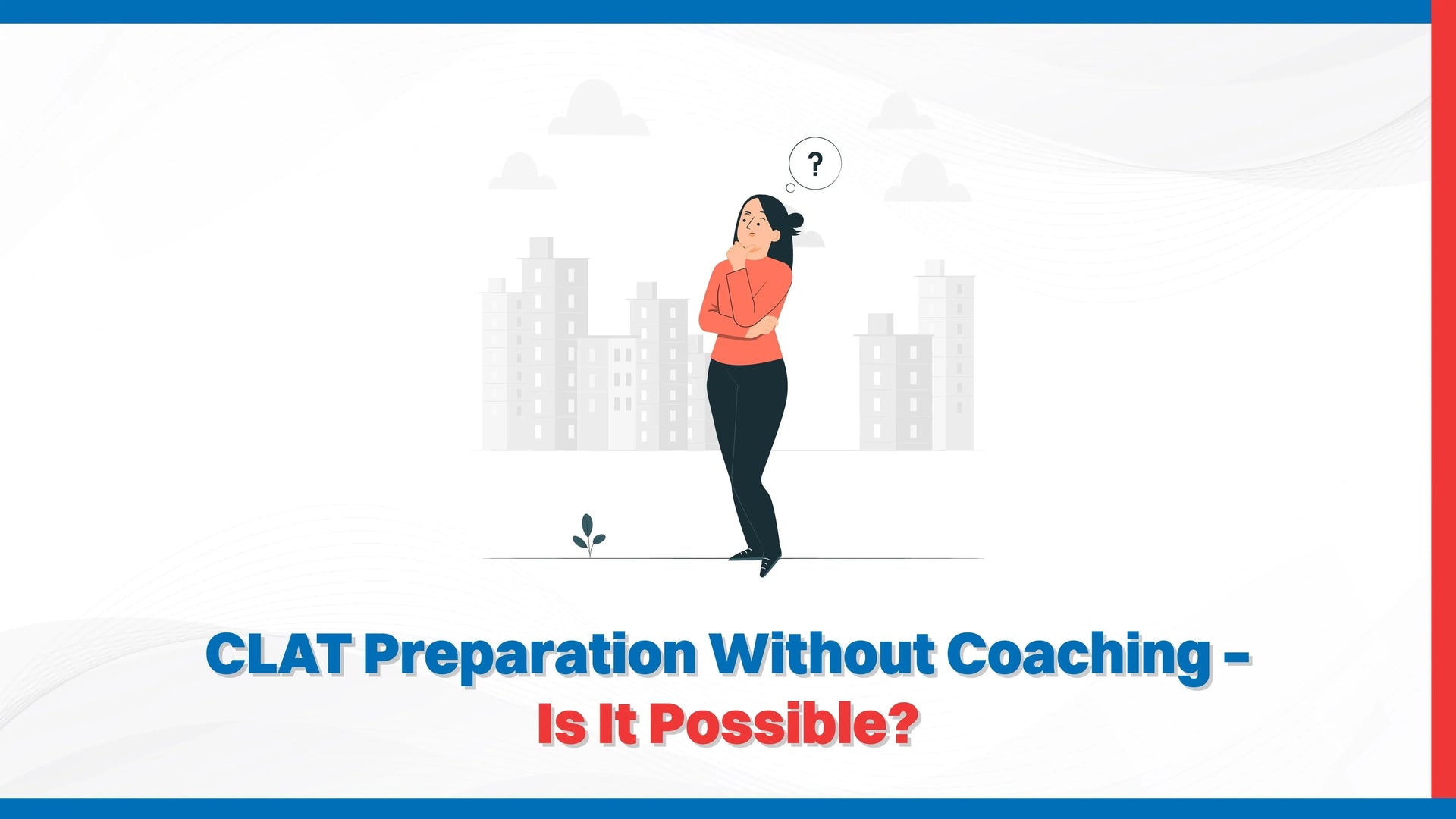 CLAT Preparation Without Coaching – Is It Possible?