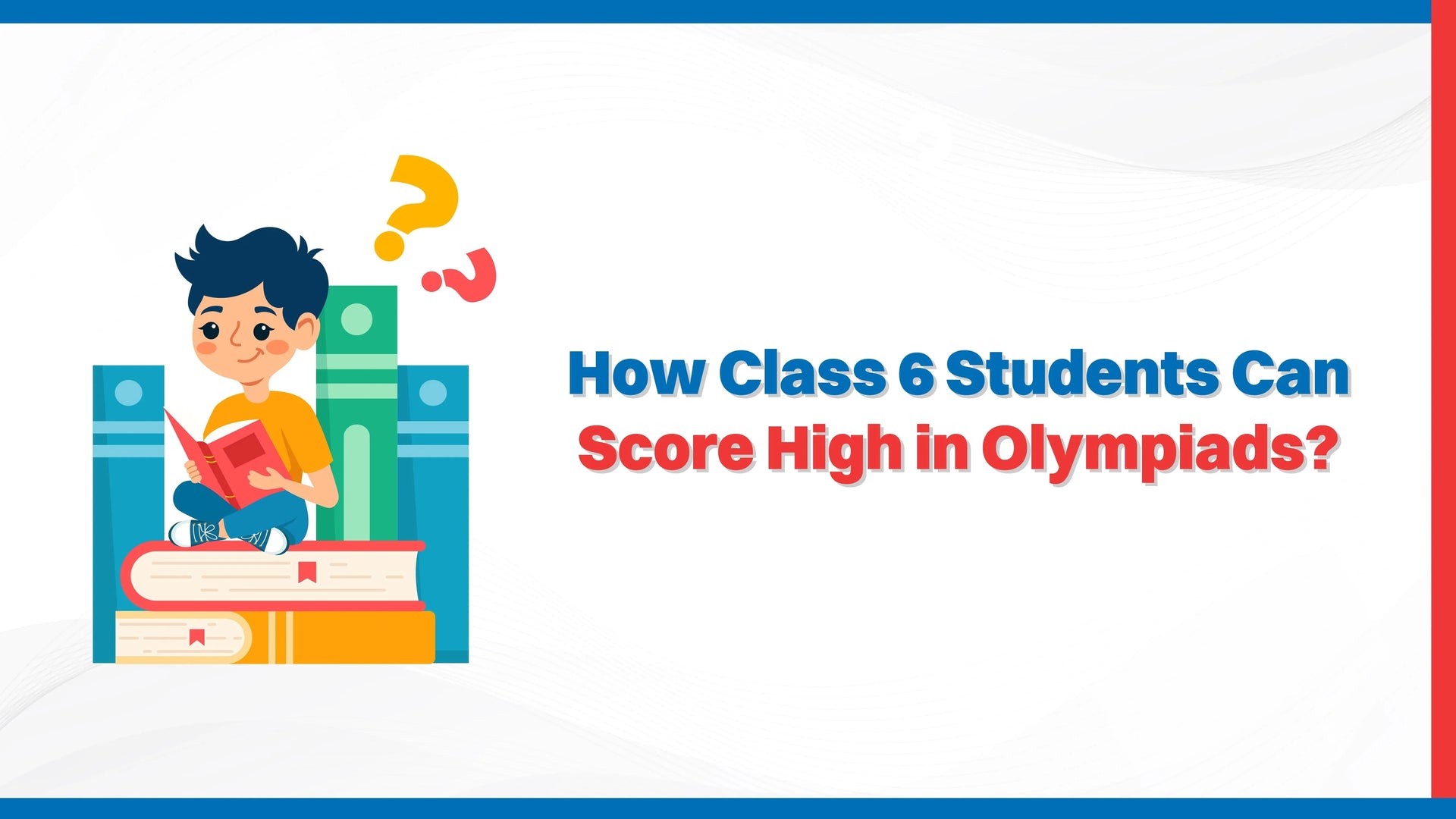How Class 6 Students Can Score High in Olympiads?