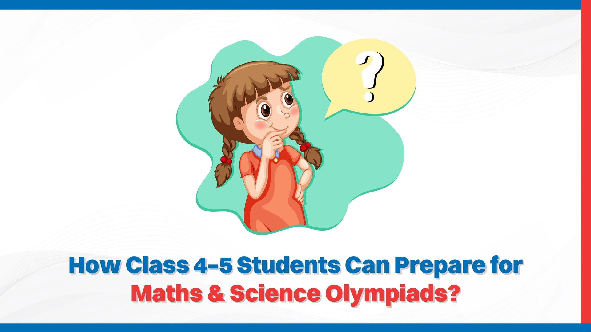 How Class 4–5 Students Can Prepare for Maths & Science Olympiads?