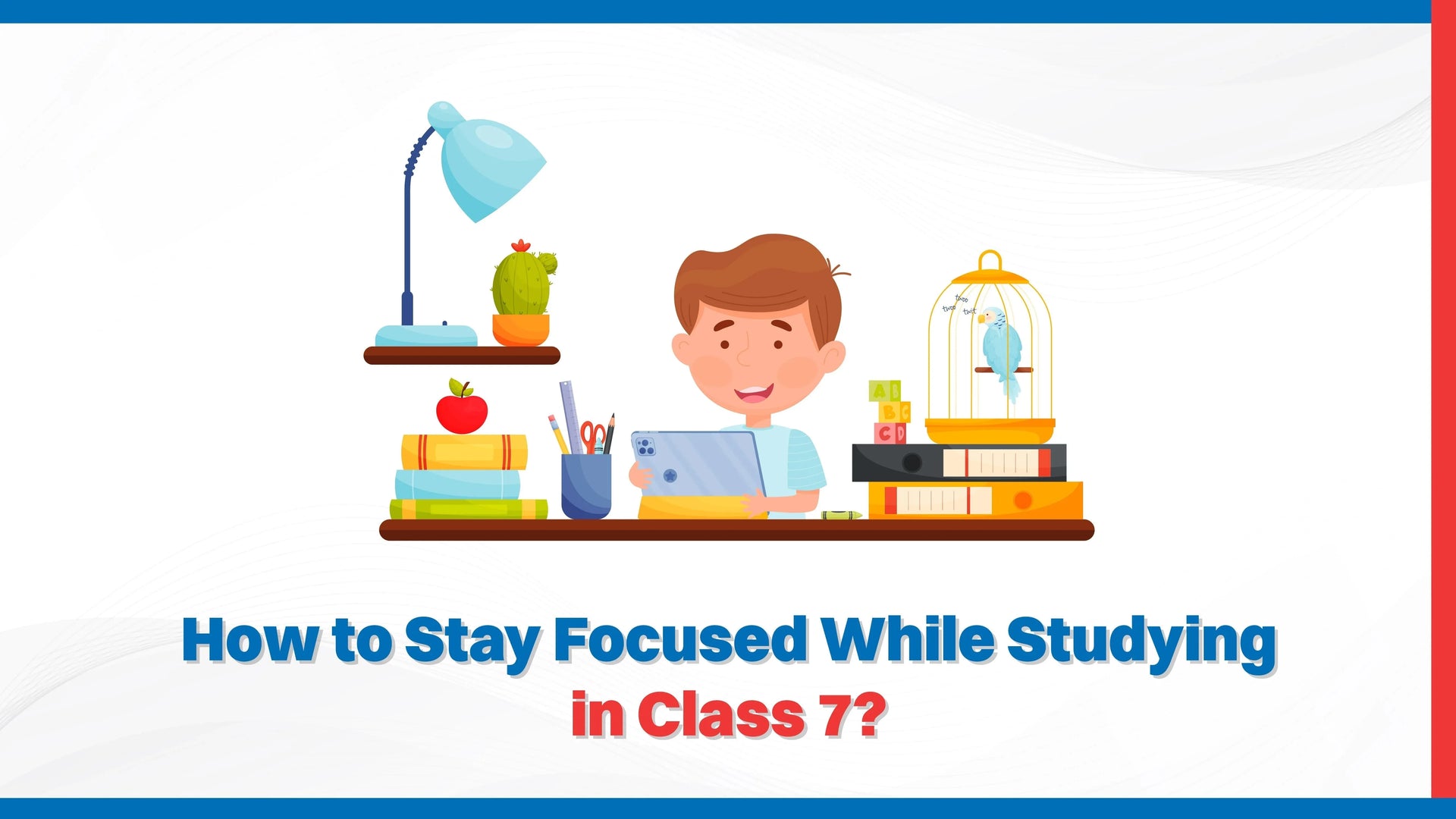 How to Stay Focused While Studying in Class 7?