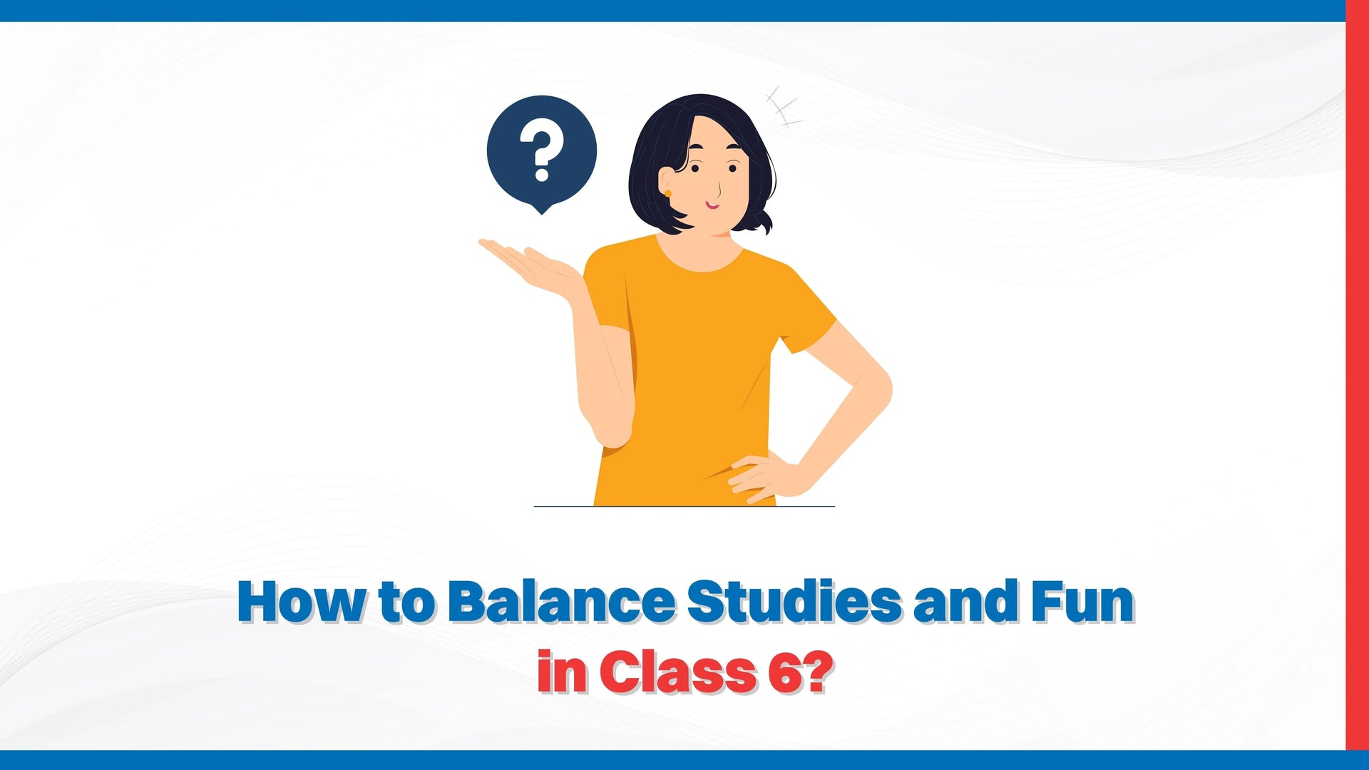 How to Balance Studies and Fun in Class 6?