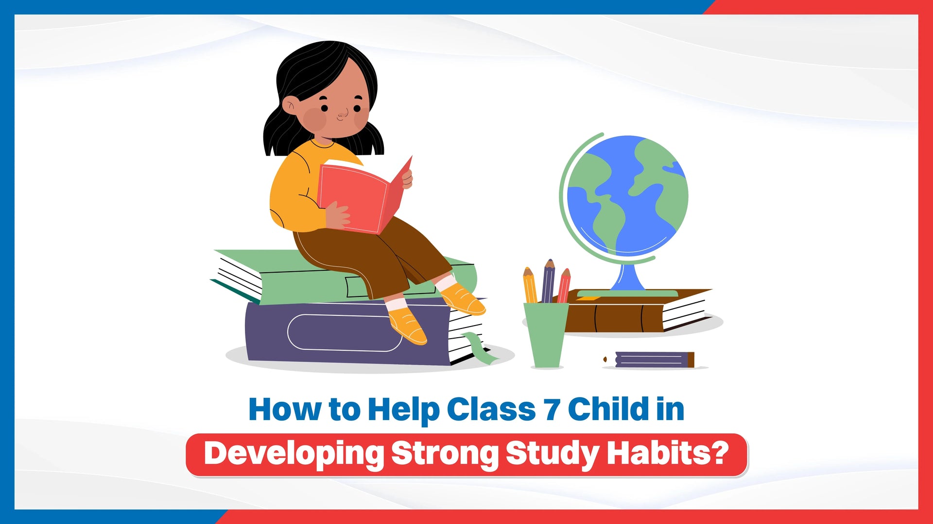 How to Help Class 7 Child in Developing Strong Study Habits?