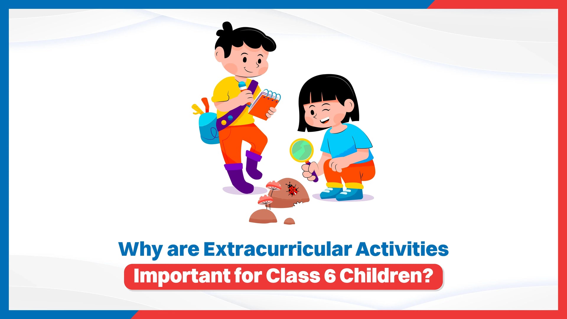Why Are Extracurricular Activities Important for Class 6 Children?