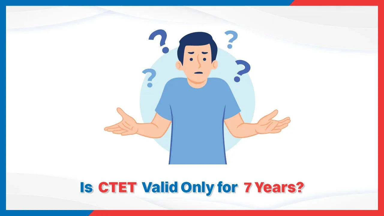Is CTET Valid Only for 7 Years?